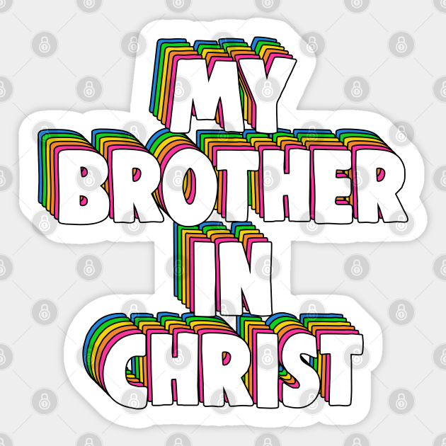 My Brother in Christ Meme My Brother In Christ Sticker TeePublic AU